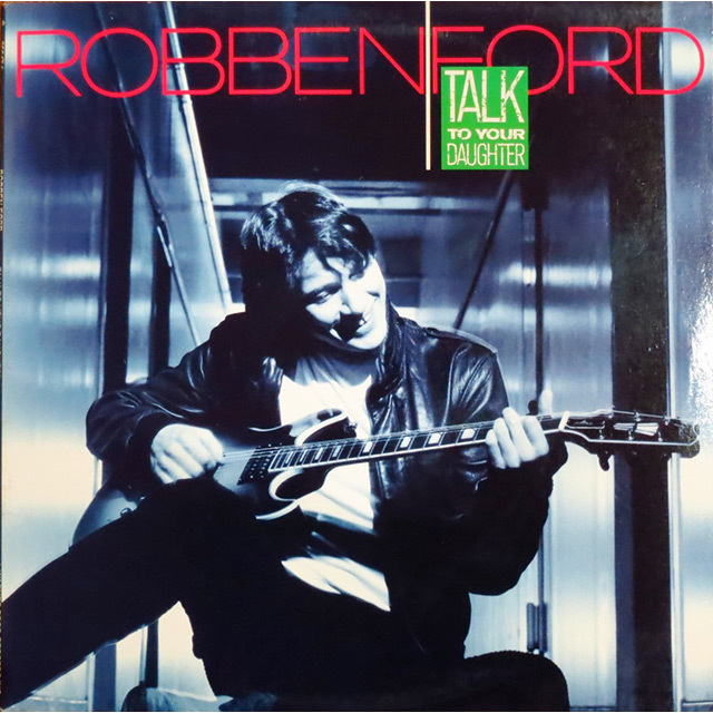 Robben Ford / ロベン・フォード「TALK TO YOUR DAUGHTER / トーク