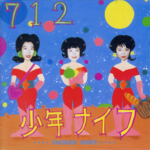 712 | 少年ナイフ Shonen Knife