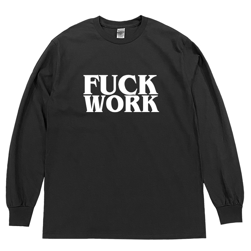 FUCK WORK ロングスリーブTシャツ (BLACK) | CRIME ONLINE STORE