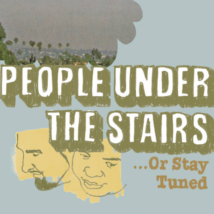 Or Stay Tuned | People Under the Stairs