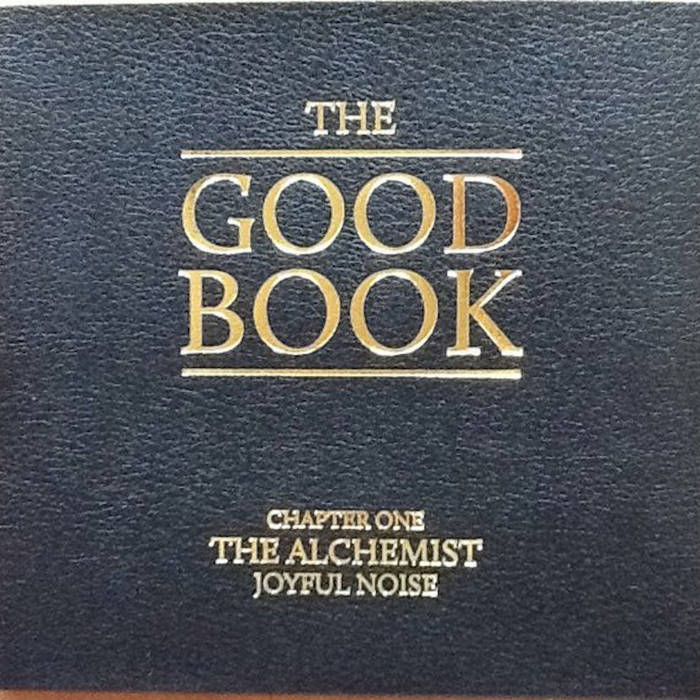 The Goodbook: Chaper One - Joyful Noise | The Alchemist