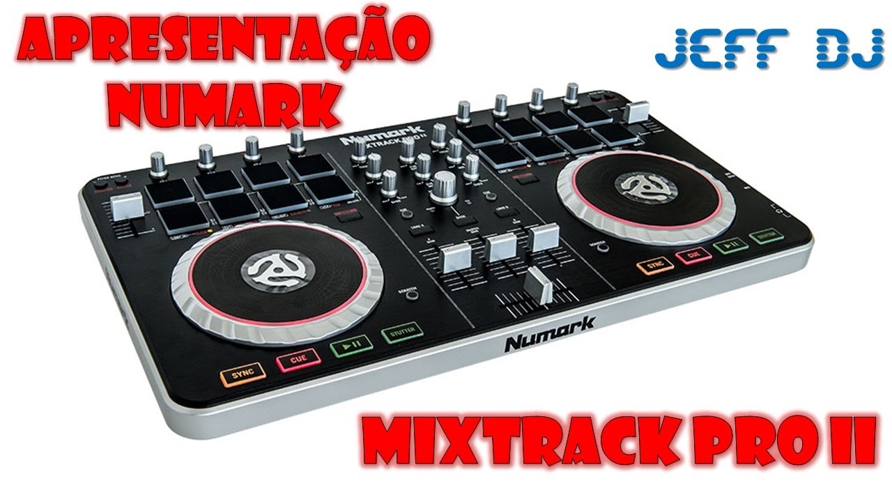 Apresentação Numark Mixtrack Pro II (Jeff DJ) - YouTube