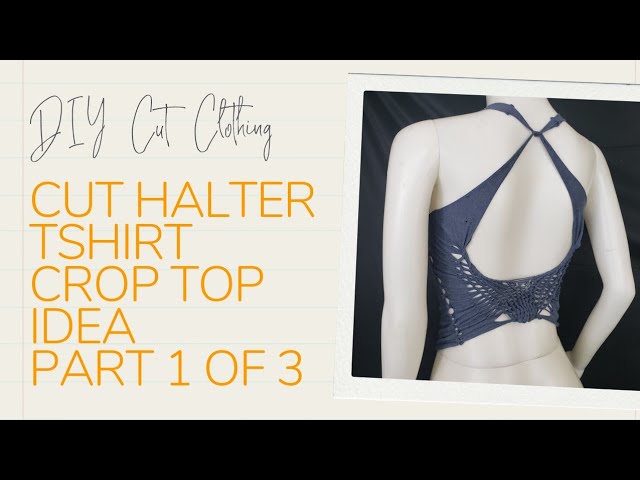 DIY Cut Clothing Cut Halter Top Tshirt Crop Top Idea (Part 1 of 3