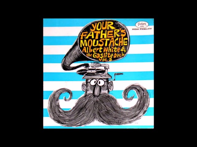 Albert White And His Gaslight Orchestra - Your Father's Moustache