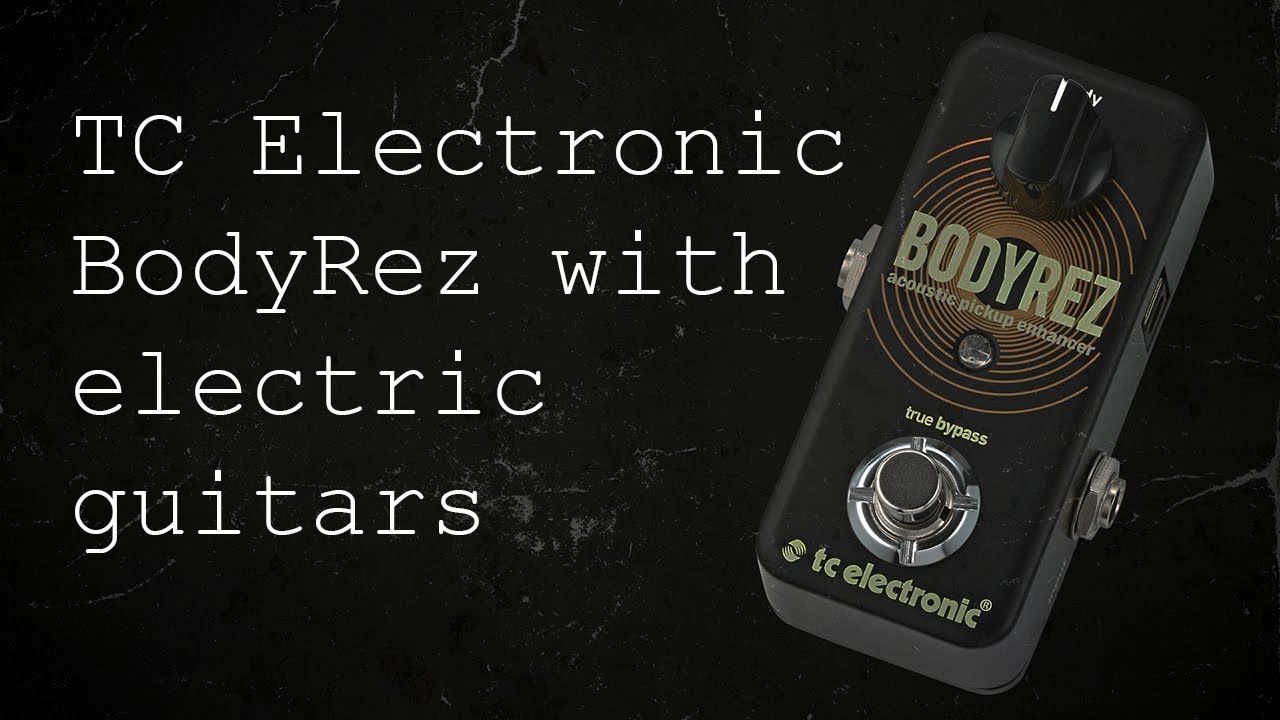 TC Electronic BodyRez with electric guitars | Fatten up your tone