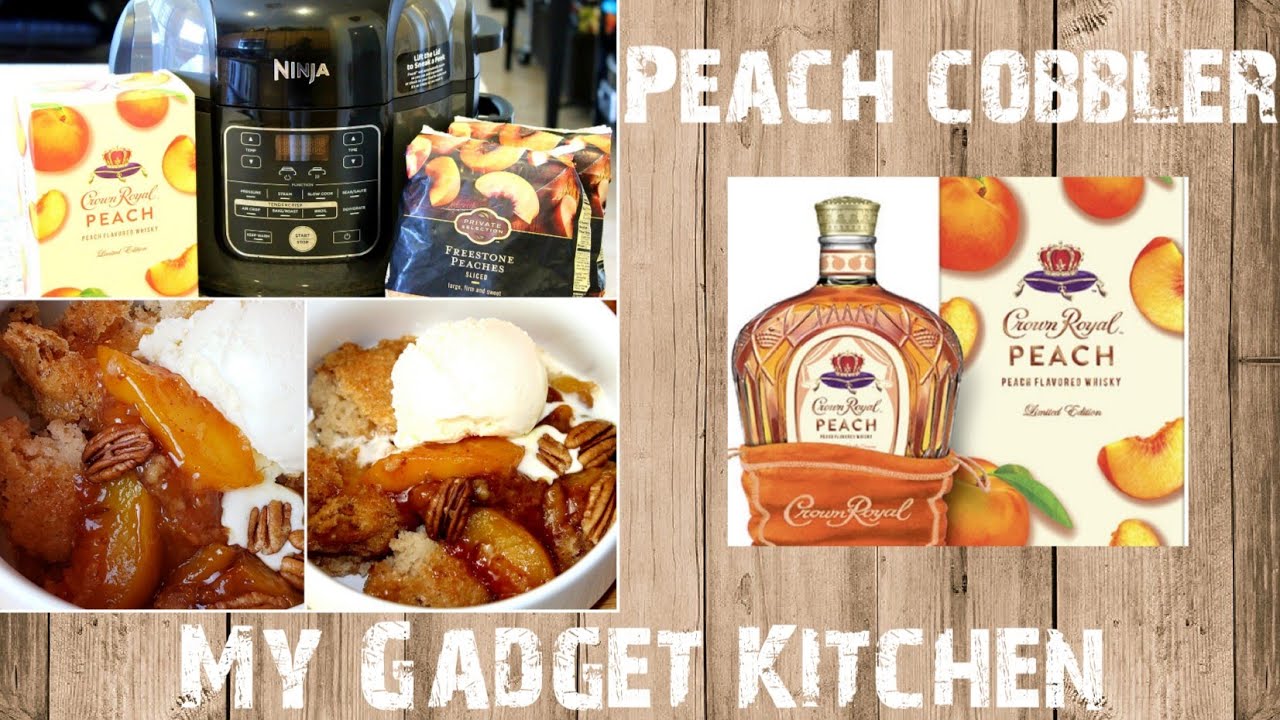 NINJA FOODI | CROWN ROYAL PEACH | HOW TO MAKE PEACH COBBLER | MY