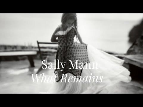 SALLY MANN | WHAT REMAINS (2005) - The beauty of everyday life