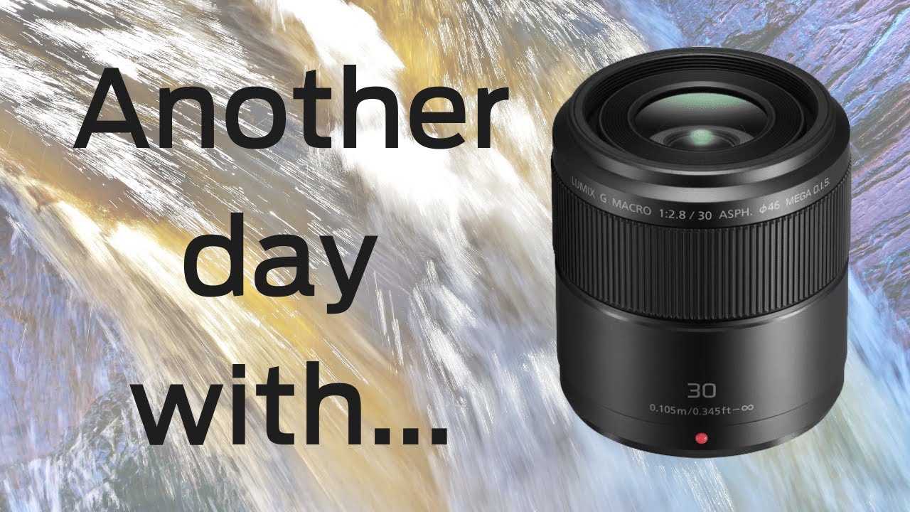 Another day with the Panasonic LUMIX G MACRO 30 mm f2.8 - YouTube