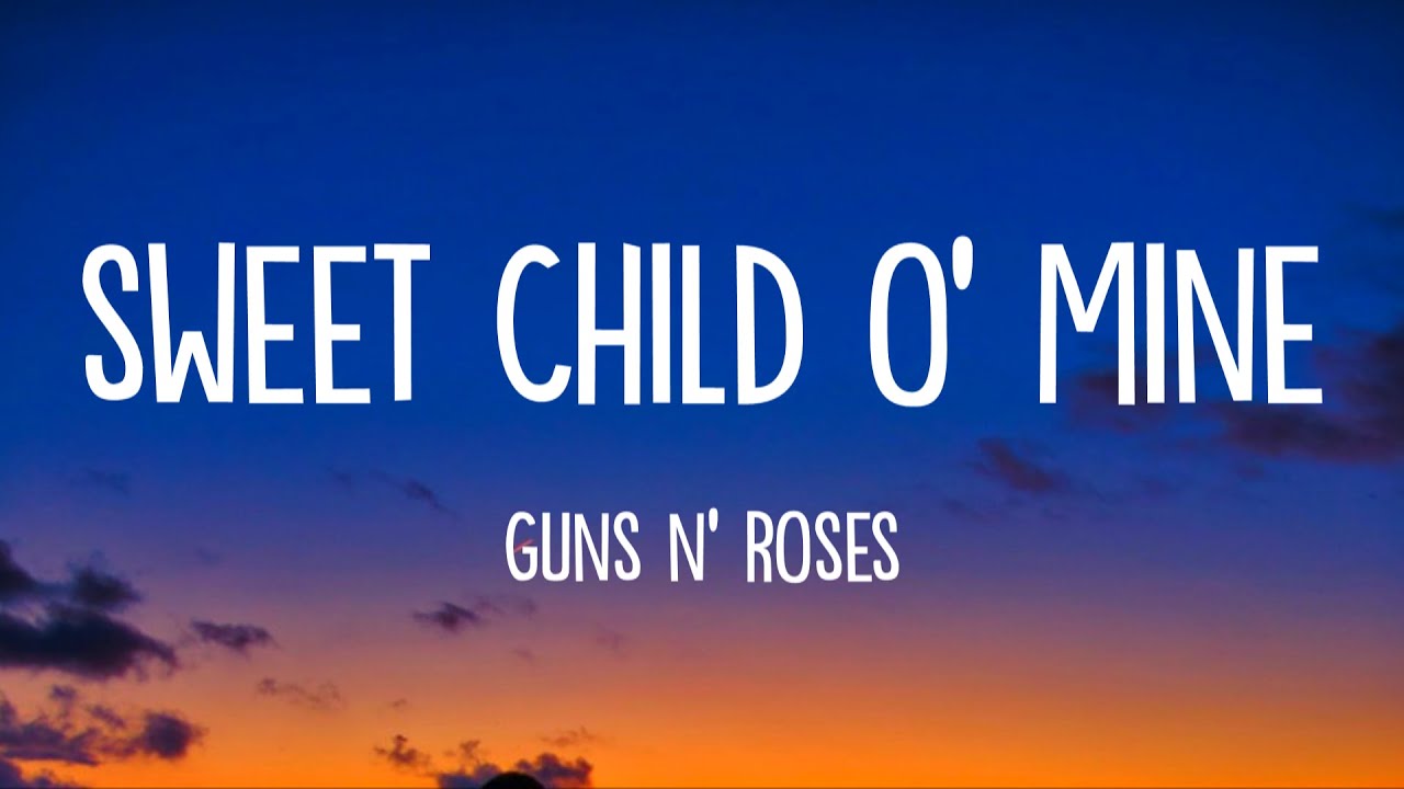 Guns N' Roses - Sweet Child O' Mine (Lyrics) - YouTube
