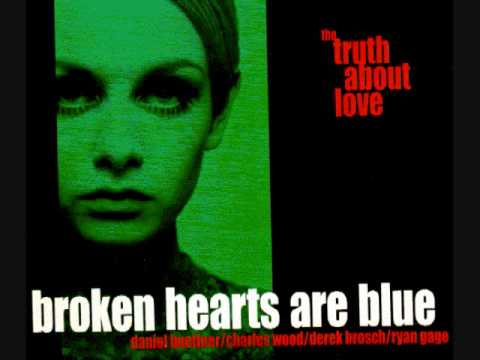Broken Hearts Are Blue - The Truth About Love LP - YouTube
