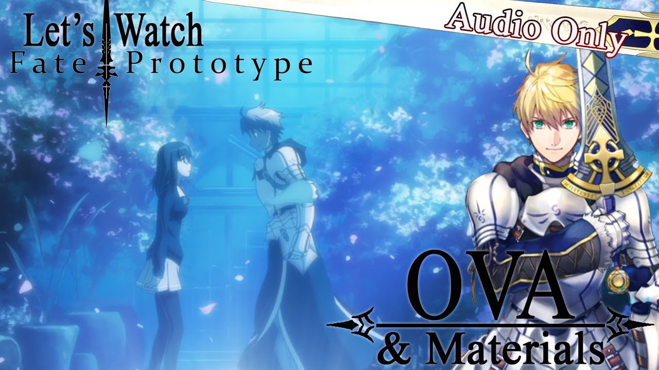 Let's Watch Fate / Prototype OVA + Read Fate / Prototype Materials