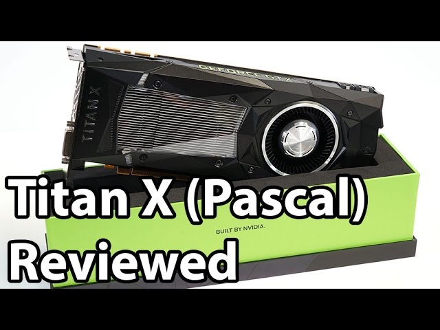 The NVIDIA Titan X (Pascal) 12GB Graphics Card Review - YouTube