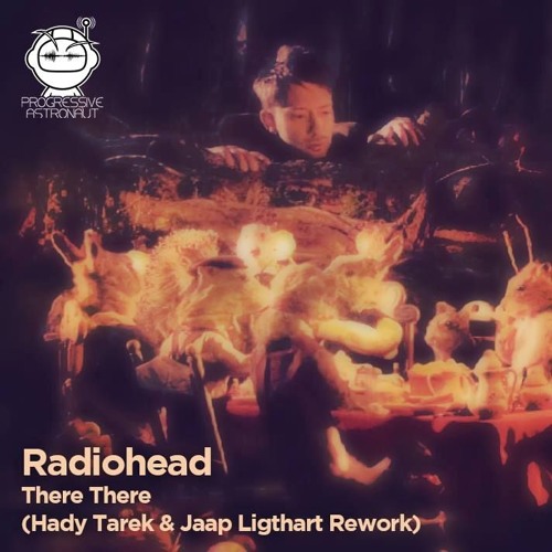Stream Radiohead - There There (Hady Tarek & Jaap Ligthart Rework