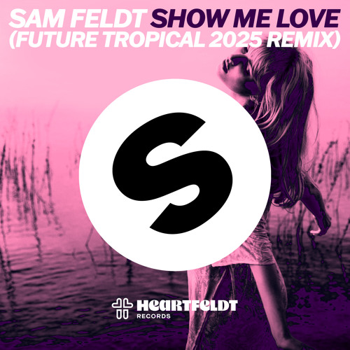 Stream Show Me Love (Future Tropical 2025 Remix) by Sam Feldt