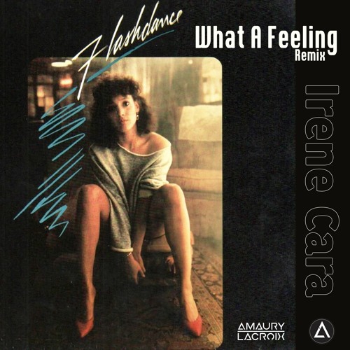 Stream Irene Cara - Flashdance What A Feeling (Amaury Lacroix