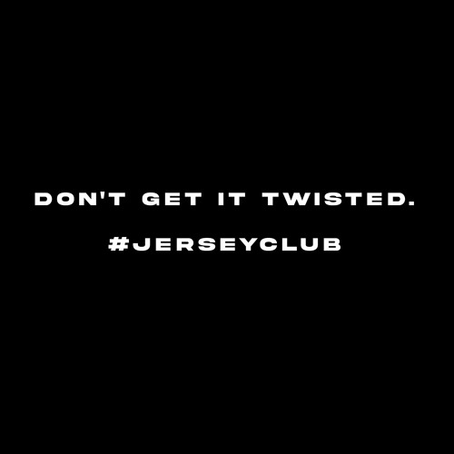Listen to Don't Get It Twisted (Ft. Dayonabeat). #jerseyclub by B