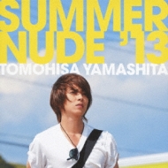 SUMMER NUDE '13 【初回限定盤C】 : 山下智久 | HMV&BOOKS online