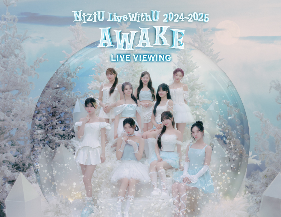NiziU Live with U 2024-2025 “AWAKE” Live Viewing｜2/22(土),2/23(日